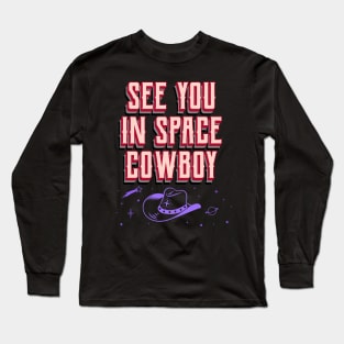 See you in space cowboy Long Sleeve T-Shirt